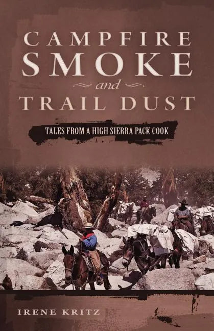 Campfire Smoke and Trail Dust: Tales from a High Sierra Pack Cook - Paperback