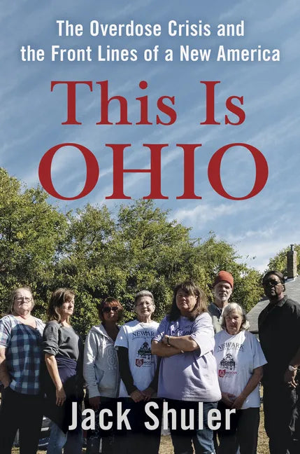This Is Ohio: The Overdose Crisis and the Front Lines of a New America - Hardcover