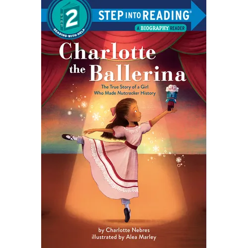 Charlotte the Ballerina: The True Story of a Girl Who Made Nutcracker History - Paperback