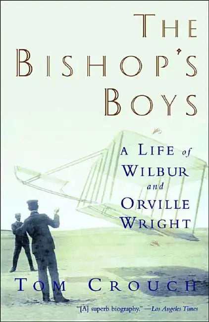 Bishop's Boys: A Life of Wilbur and Orville Wright (Revised) - Paperback
