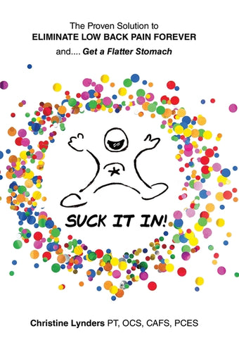 The Proven Solution to Eliminate Low Back Pain Forever and.... Get a Flatter Stomach: Suck It In! - Hardcover