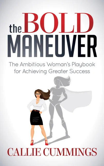 The Bold Maneuver: The Ambitious Woman's Playbook for Achieving Greater Success - Paperback