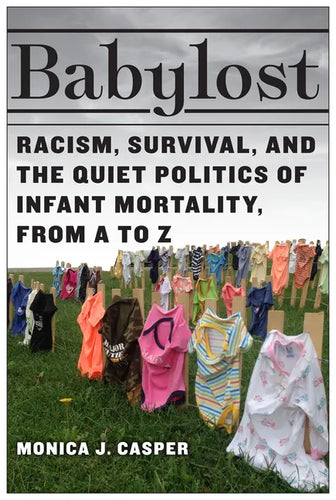 Babylost: Racism, Survival, and the Quiet Politics of Infant Mortality, from A to Z - Paperback