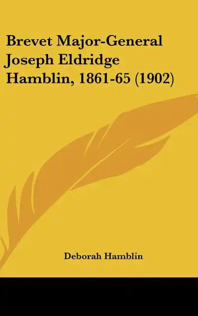 Brevet Major-General Joseph Eldridge Hamblin, 1861-65 (1902) - Hardcover