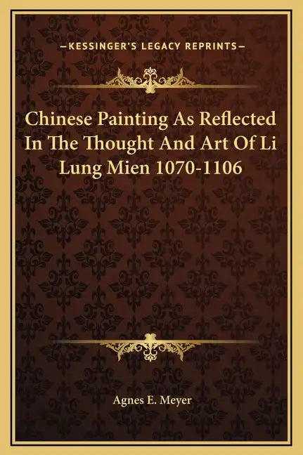 Chinese Painting as Reflected in the Thought and Art of Li Lung Mien 1070-1106 - Hardcover