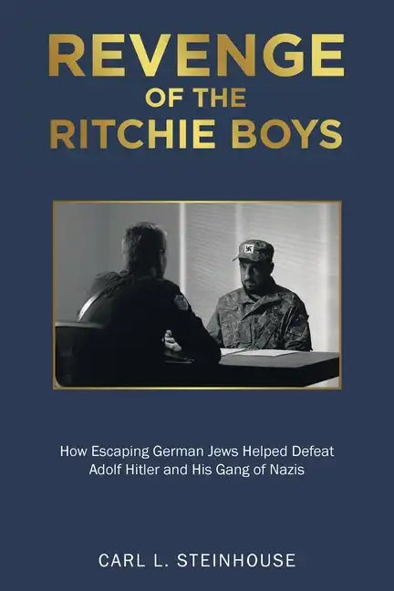 Revenge of the Ritchie Boys: How Escaping German Jews Helped Defeat Adolf Hitler and His Gang of Nazis - Paperback