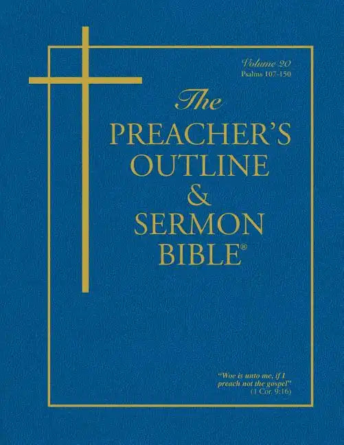 The Preacher's Outline & Sermon Bible - Vol. 20: Psalms (107-150): King James Version - Paperback