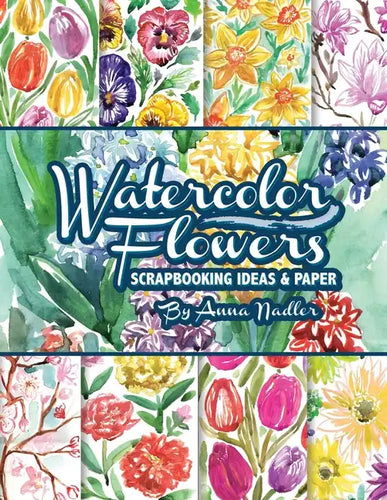 Watercolor Flowers: Scrapbooking Ideas and Paper - Paperback
