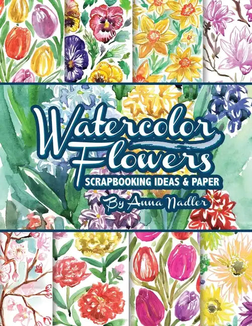 Watercolor Flowers: Scrapbooking Ideas and Paper - Paperback