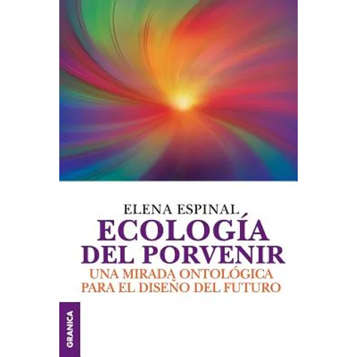 Ecología del porvenir: Una mirada ontológica para el diseño del futuro - Paperback