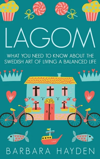 Lagom: What You Need to Know About the Swedish Art of Living a Balanced Life - Hardcover