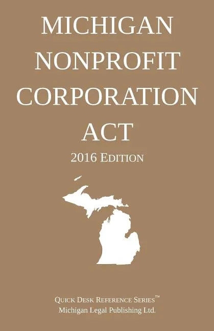 Michigan Nonprofit Corporation Act; 2016 Edition - Paperback