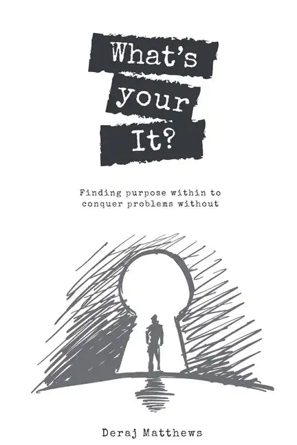 What's Your It? Finding purpose within to conquer problems without - Paperback