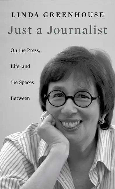 Just a Journalist: On the Press, Life, and the Spaces Between - Hardcover