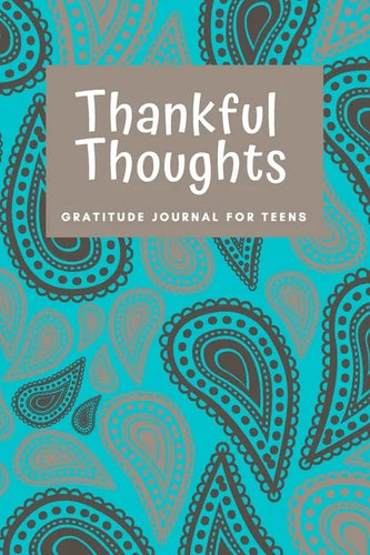 Thankful Thoughts: Gratitude Journal for Teens: Gratitude Journal for Teens - Paperback