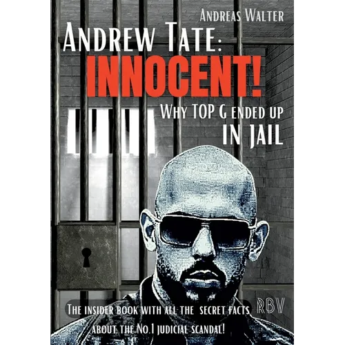 Andrew Tate: INNOCENT! - Why TOP G ended up in jail - The insider book with all the secret facts about the No.1 judicial scandal! - Paperback