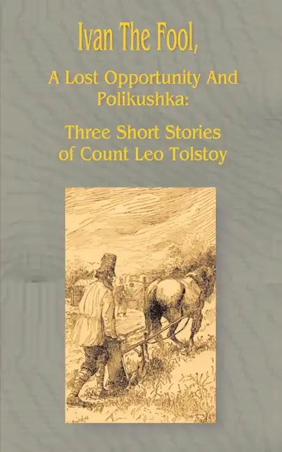 Ivan the Fool: A Lost Opportunity and Polikushka - Paperback