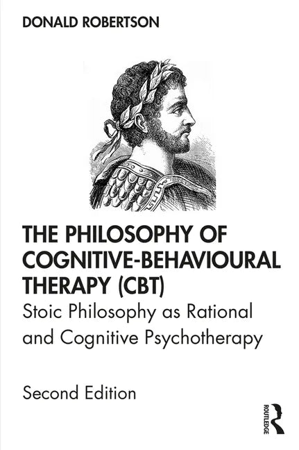 The Philosophy of Cognitive-Behavioural Therapy (Cbt): Stoic Philosophy as Rational and Cognitive Psychotherapy - Paperback