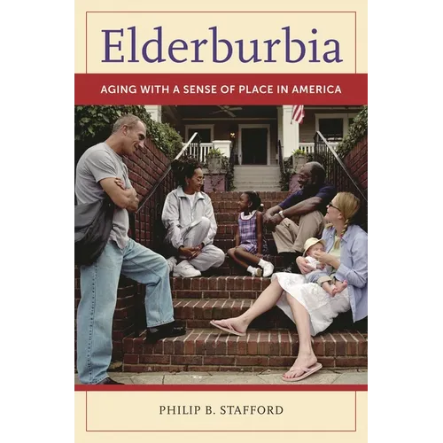 Elderburbia: Aging with a Sense of Place in America - Hardcover