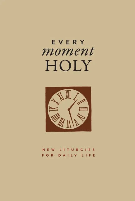 Every Moment Holy, Volume I (Gift Edition): New Liturgies for Daily Life - Hardcover