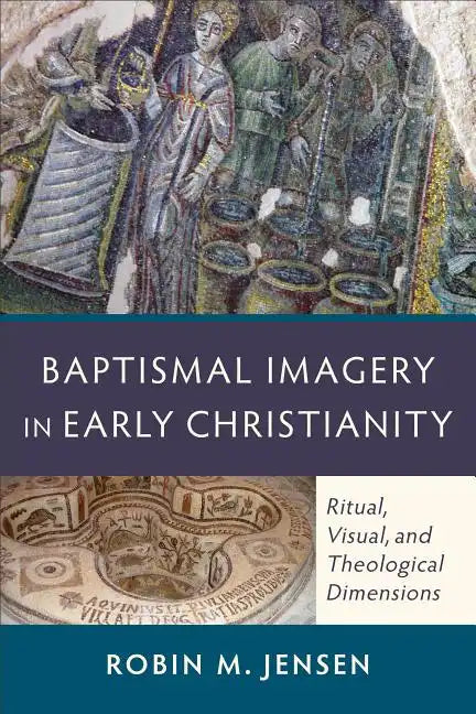 Baptismal Imagery in Early Christianity: Ritual, Visual, and Theological Dimensions - Paperback