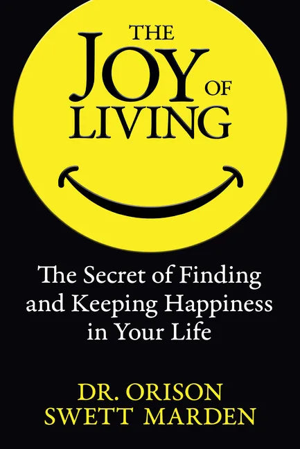 The Joy of Living: The Secret of Finding and Keeping Happiness in Your Life - Paperback
