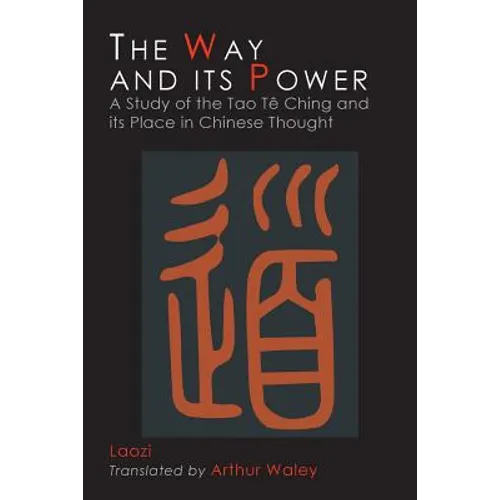 The Way and Its Power: Lao Tzu's Tao Te Ching and Its Place in Chinese Thought - Paperback