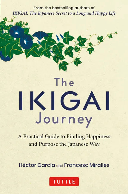 The Ikigai Journey: A Practical Guide to Finding Happiness and Purpose the Japanese Way - Hardcover