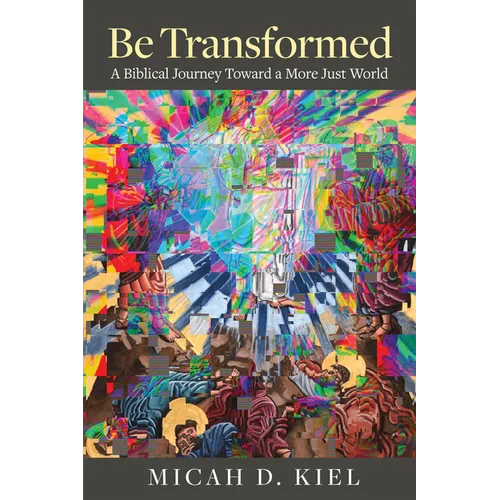 Be Transformed: A Biblical Journey Toward a More Just World - Paperback