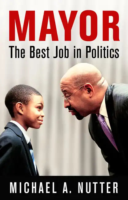 Mayor: The Best Job in Politics - Hardcover