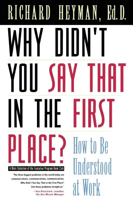 Why Didn't You Say That in the First Place?: How to Be Understood at Work - Paperback