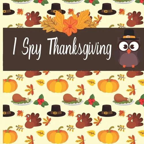I Spy Thanksgiving: A fun Book for 4- 8 Year Old About Autumn & Thanksgiving Great Gift Idea For Preschoolers & Kids & Kindergarten ! - Paperback