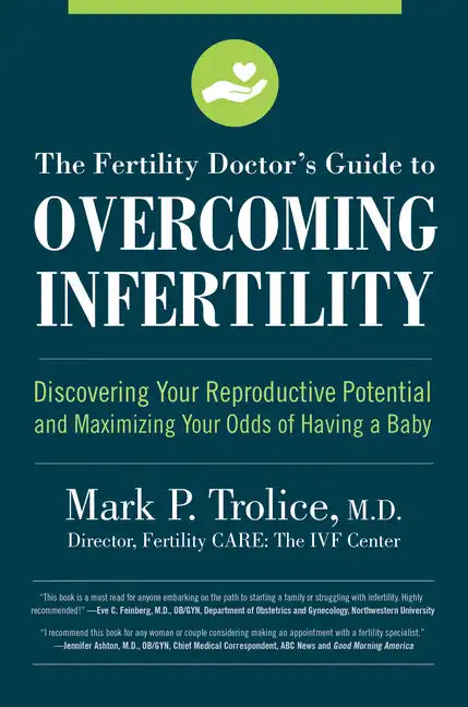 The Fertility Doctor's Guide to Overcoming Infertility: Discovering Your Reproductive Potential and Maximizing Your Odds of Having a Baby - Paperback
