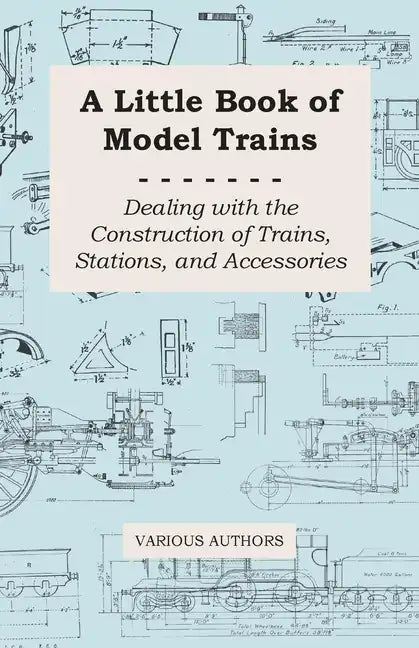 A Little Book of Model Trains - Dealing with the Construction of Trains, Stations, and Accessories - Paperback