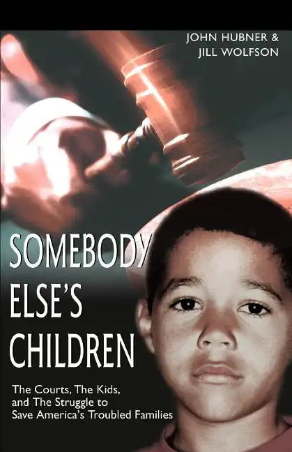 Somebody Else's Children: The Courts, the Kids, and the Struggle to Save America's Troubled Families - Paperback