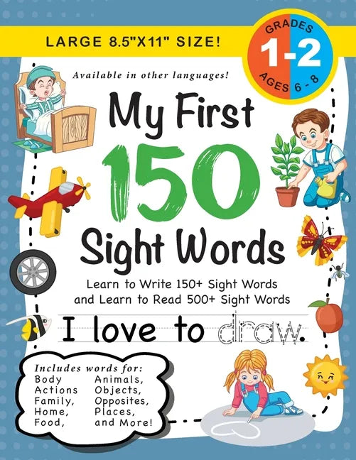 My First 150 Sight Words Workbook: (Ages 6-8) Learn to Write 150 and Read 500 Sight Words (Body, Actions, Family, Food, Opposites, Numbers, Shapes, Jo - Paperback