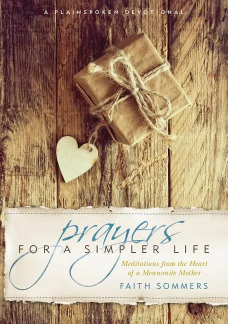 Prayers for a Simpler Life: Meditations from the Heart of a Mennonite Mother - Paperback