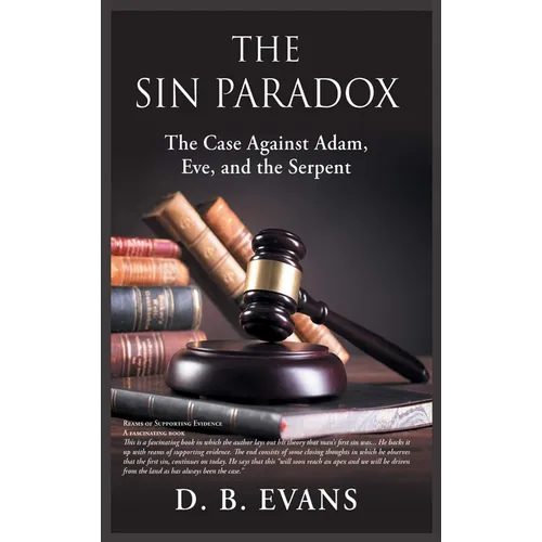 The Sin Paradox, the case against Adam, Eve, and the Serpent: the case against Adam, Eve, and the Serpent - Hardcover