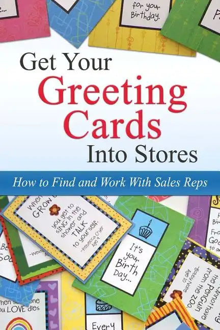 Get Your Greeting Cards Into Stores: Finding and Working With Sales Reps - Paperback