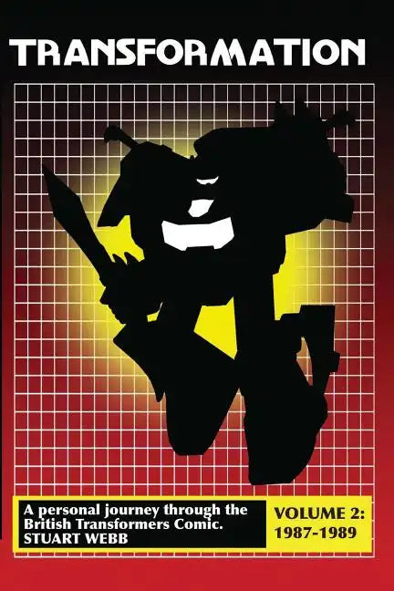 Transformation: A Personal Journey Through the British Transformers Comic Volume 2: 1987-1989 - Paperback