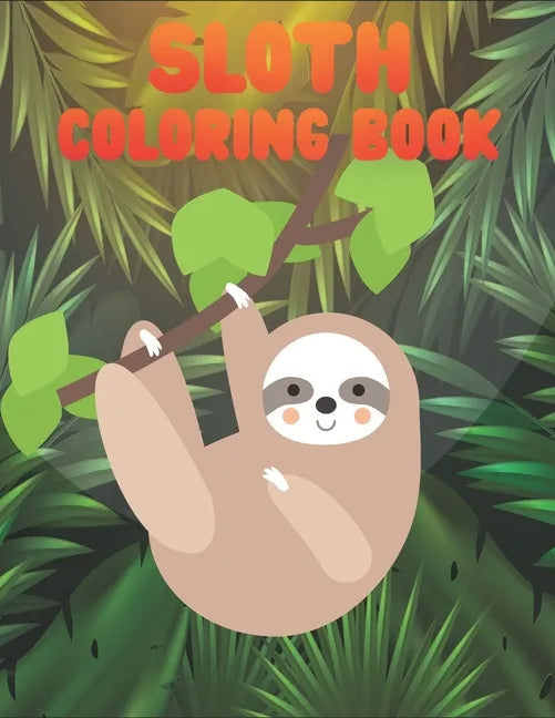 Sloth Coloring Book: 50 Sloth Coloring Pages For Children and Teens - Paperback