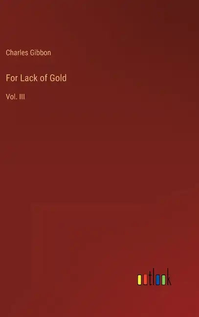 For Lack of Gold: Vol. III - Hardcover