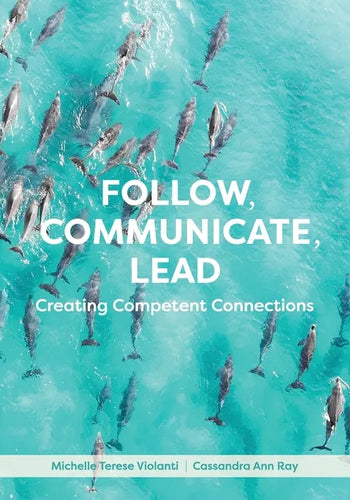 Follow, Communicate, Lead: Creating Competent Connections - Paperback