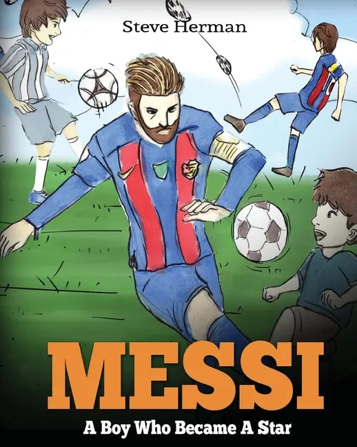 Messi: A Boy Who Became A Star. Inspiring children book about Lionel Messi - one of the best soccer players in history. (Soccer Book For Kids) - Paperback