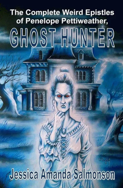 The Complete Weird Epistles of Penelope Pettiweather, Ghost Hunter - Paperback