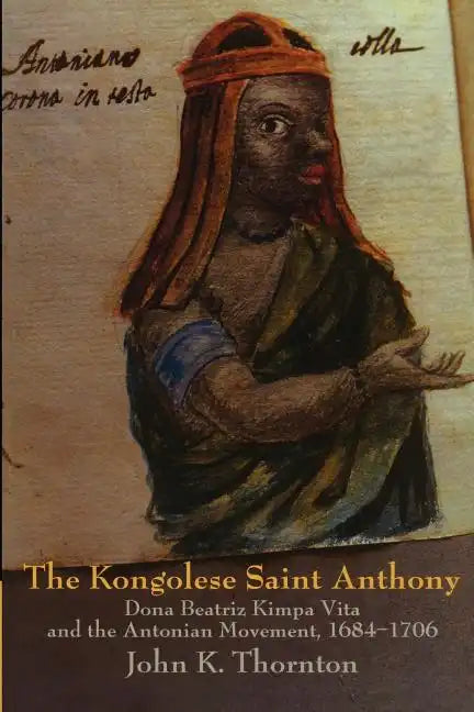 The Kongolese Saint Anthony: Dona Beatriz Kimpa Vita and the Antonian Movement, 1684 1706 - Paperback