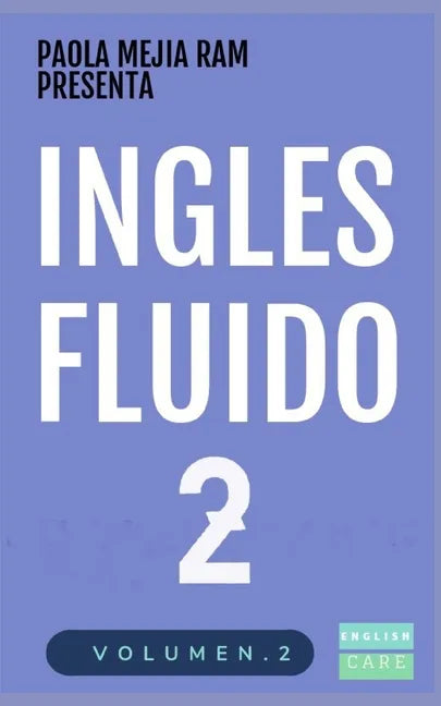 Inglés Fluido 2: EL MAS EXITOSO CURSO DE INGLES Lecciones BÁSICAS, intermedias de GRAMATICA, vocabulario y frases fáciles - Paperback