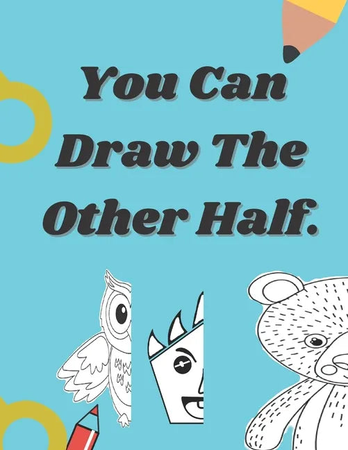 You Can Draw The Other Half.: Easy and fun drawing activity book of faces and places for kid ages 4-8. - Paperback