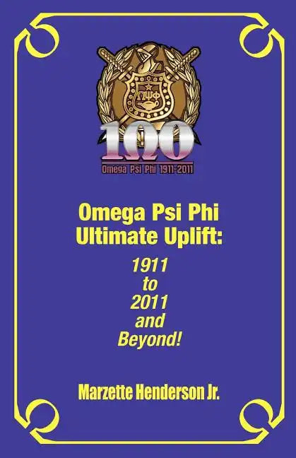Omega Psi Phi Ultimate Uplift: 1911 to 2011 and Beyond! - Paperback