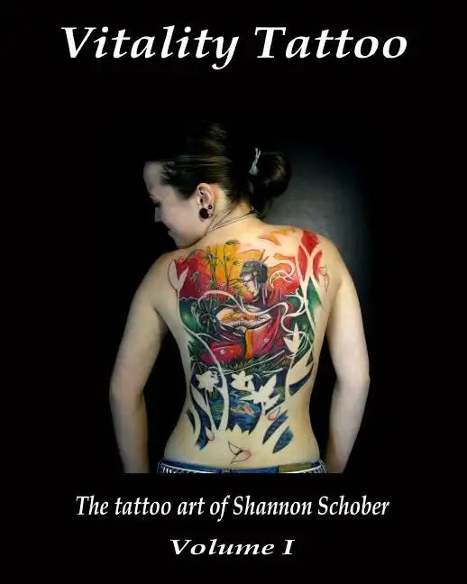 Vitality Tattoo: The Tattoo Art Of Shannon Schober - Paperback